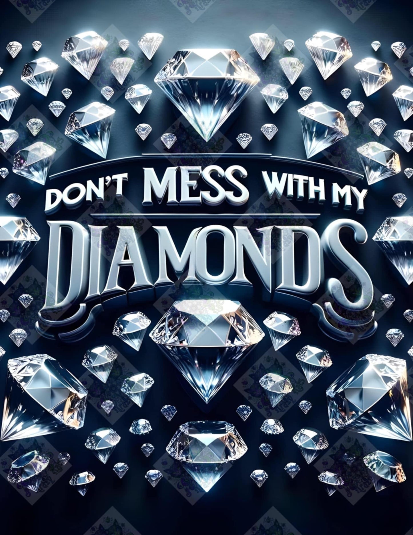 Don't Mess With My Diamonds by Stellar Designz